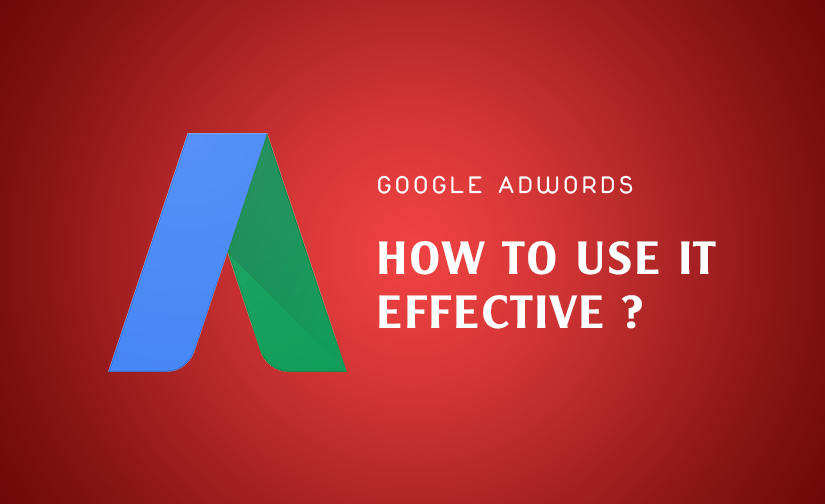 What is Google Adwords? How to use it effective?