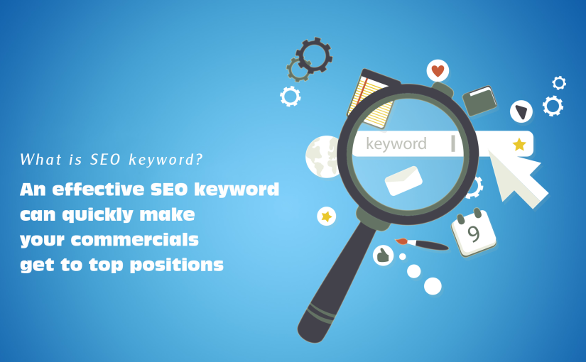 What is SEO keyword? An effective SEO keyword can quickly make your commercials get to top positions