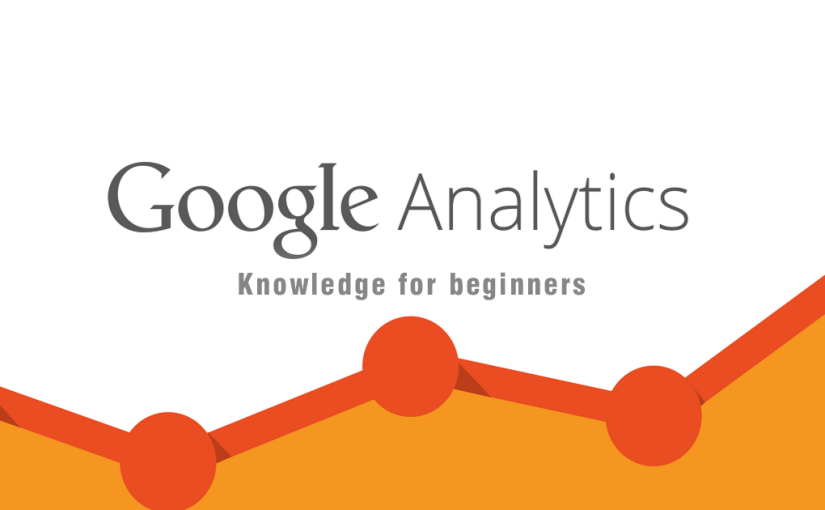 What is Google Analytics? Knowledge for beginners?